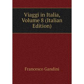 

Книга Viaggi in Italia, Volume 8 (Italian Edition)