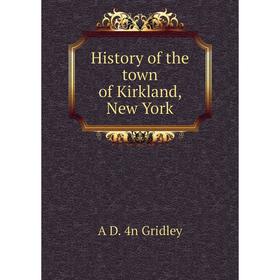 

Книга History of the town of Kirkland, New York