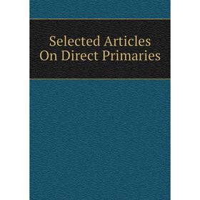 

Книга Selected Articles On Direct Primaries