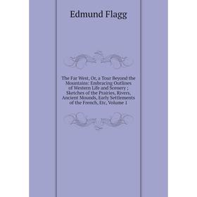 

Книга The Far West, Or, a Tour Beyond the Mountains: Embracing Outlines of Western Life and Scenery; Sketches of the Prairies, Rivers, Ancient Mounds,