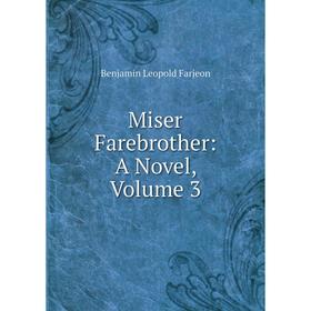 

Книга Miser Farebrother: a novel, Volume 3