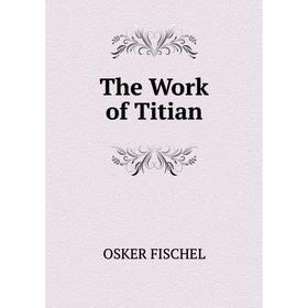 

Книга The Work of Titian