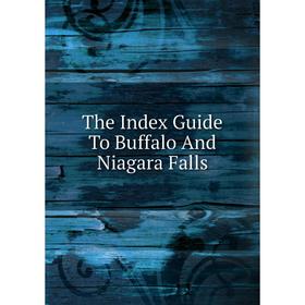 

Книга The Index Guide To Buffalo And Niagara Falls