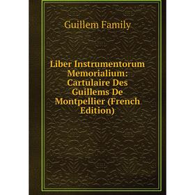 

Книга Liber Instrumentorum Memorialium: Cartulaire Des Guillems De Montpellier