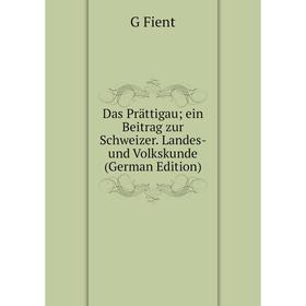 

Книга Das Prättigau; ein Beitrag zur Schweizer. Landes- und Volkskunde (German Edition)