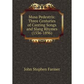

Книга Musa Pedestris: Three Centuries of Canting Songs and Slang Rhymes (1536-1896)