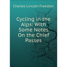 

Книга Cycling in the Alps: With Some Notes On the Chief Passes