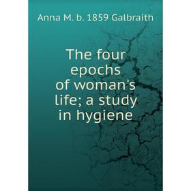 

Книга The four epochs of woman's life; a study in hygiene