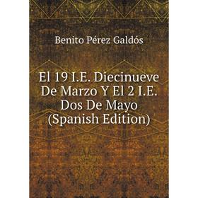 

Книга El 19 I.E. Diecinueve De Marzo Y El 2 I.E. Dos De Mayo (Spanish Edition)