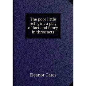 

Книга The poor little rich girl: a play of fact and fancy in three acts
