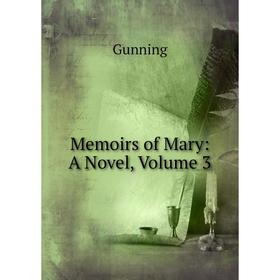 

Книга Memoirs of Mary: a novel, Volume 3