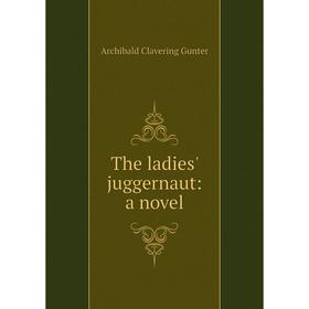 

Книга The ladies' juggernaut: a novel