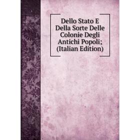 

Книга Dello Stato E Della Sorte Delle Colonie Degli Antichi Popoli; (Italian Edition)