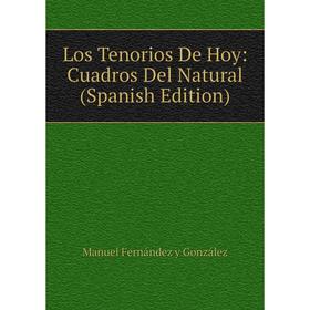 

Книга Los Tenorios De Hoy: Cuadros Del Natural