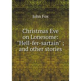 

Книга Christmas Eve on Lonesome: Hell-fer-sartain; and other stories
