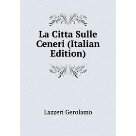 

Книга La Citta Sulle Ceneri