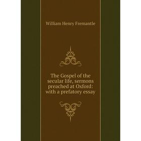 

Книга The Gospel of the secular life, sermons preached at Oxford: with a prefatory essay