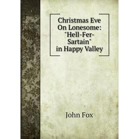 

Книга Christmas Eve On Lonesome: Hell-Fer-Sartain in Happy Valley