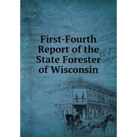 

Книга First-Fourth Report of the State Forester of Wisconsin