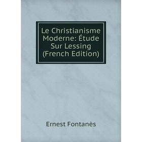 

Книга Le Christianisme Moderne: Étude Sur Lessing