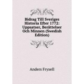 

Книга Bidrag Till Sveriges Historia Efter 1772: Uppsatser, Berättelser Och Minnen (Swedish Edition)