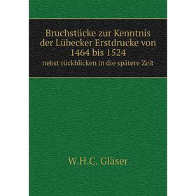 

Книга Bruchstücke zur Kenntnis der Lübecker Erstdrucke von 1464 bis 1524. nebst rückblicken in die spätere Zeit