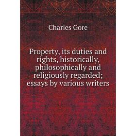 

Книга Property, its duties and rights, historically, philosophically and religiously regarded; essays by various writers