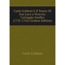 

Книга Carlo Goldoni E Il Teatro Di San Luca a Venezia: Carteggio Inedito (1755-1765) (Italian Edition)