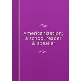 

Книга Americanization; a school reader & speaker