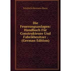 

Книга Die Feuerungsanlagen: Handbuch Für Construkteure Und Fabrikbesitzer. (German Edition)