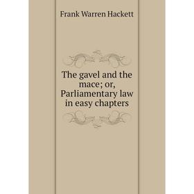 

Книга The gavel and the mace; or, Parliamentary law in easy chapters
