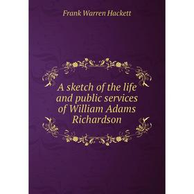 

Книга A sketch of the life and public services of William Adams Richardson