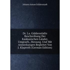 

Книга Dr. J.a. Güldenstädts Beschreibung Der Kaukasischen Länder, Umgearb., Herausg. Und Mit Anmerkungen Begleitet Von J. Klaproth (German Edition)