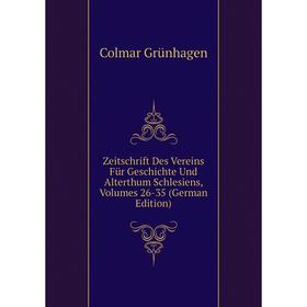 

Книга Zeitschrift Des Vereins Für Geschichte Und Alterthum Schlesiens, Volumes 26-35 (German Edition)