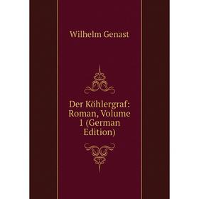 

Книга Der Köhlergraf: Roman, Volume 1 (German Edition)
