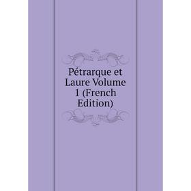 

Книга Pétrarque et Laure Volume 1 (French Edition)