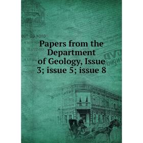 

Книга Papers from the Department of Geology, Issue 3; issue 5; issue 8