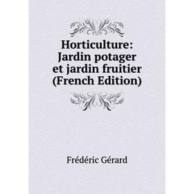 

Книга Horticulture: Jardin potager et jardin fruitier (French Edition)