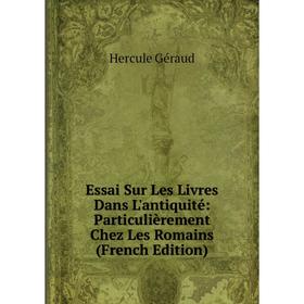 

Книга Essai Sur Les Livres Dans L'antiquité: Particulièrement Chez Les Romains (French Edition)