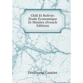 

Книга Chili Et Bolivie: Étude Économique Et Minière (French Edition)