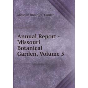 

Книга Annual Report - Missouri Botanical Garden, Volume 5