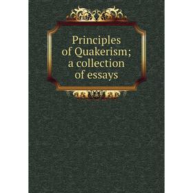 

Книга Principles of Quakerism; a collection of essays