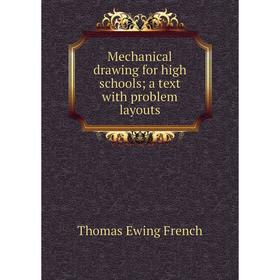

Книга Mechanical drawing for high schools; a text with problem layouts