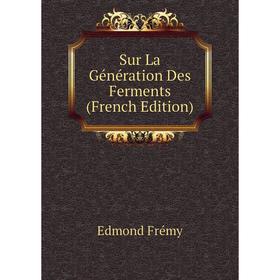

Книга Sur La Génération Des Ferments (French Edition)