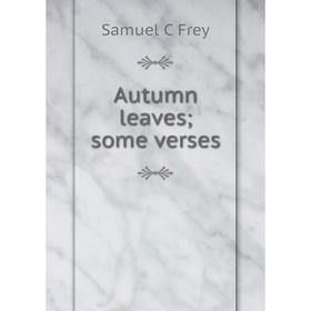 

Книга Autumn leaves; some verses