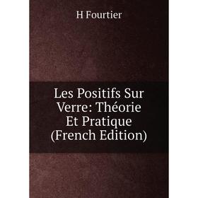 

Книга Les Positifs Sur Verre: Théorie Et Pratique