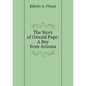 

Книга The Story of Oswald Page: A Boy from Arizona
