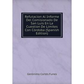 

Книга Refutacion Al Informe Del Comisionado De San Luis En La Cuestion De Límites Con Córdoba (Spanish Edition)