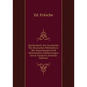 

Книга Quellenbuch Zur Geschichte Des Deutschen Mittelalters: Mit Anmerkungen Und Historischen Erläuterungen Sowie Zusätzen (German Edition)
