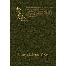 

Книга The California digest of masonic law: containing the old charges and regulations of 1720, the constitution and general regulations of the M. W.